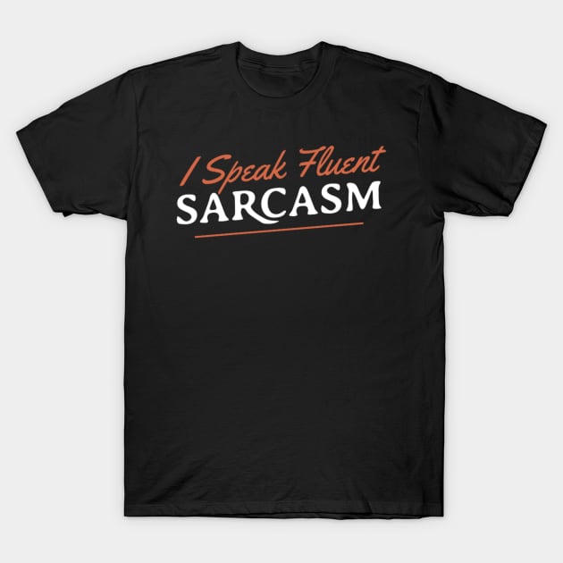 I Speak Fluent Sarcasm T-Shirt by KamineTiyas